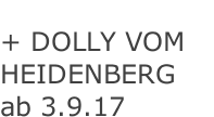 + DOLLY VOM HEIDENBERG ab 3.9.17  